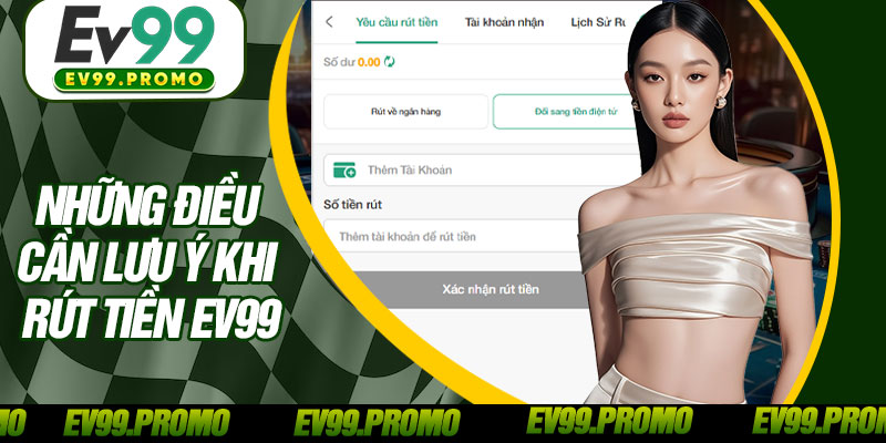 Những Điều Cần Lưu Ý Khi Rút Tiền EV99